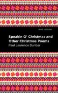 Speakin O' Christmas and Other Christmas Poems di Paul Laurence Dunbar edito da MINT ED