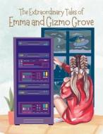 The Extraordinary Tales Of Emma And Gizmo Grove di Richard Gray edito da Richard Gray Books