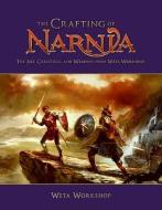 The Crafting of Narnia: The Art, Creatures, and Weapons from Weta Workshop di Weta Workshop edito da HarperOne