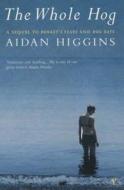 The Whole Hog di Aidan Higgins edito da Vintage Publishing