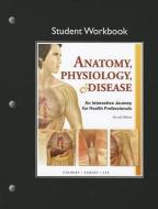 Student Workbook for Anatomy, Physiology, & Disease di Bruce J. Colbert, Jeff J. Ankney, Karen T. Lee edito da Pearson Education (US)