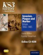 Invasion, Plague & Murder: Britain 1066-1485 Oxbox Cd-rom di Aaron Wilkes, Katrina Shearman edito da Oxford University Press