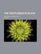 The Gentleman In Black di Dalton edito da General Books Llc