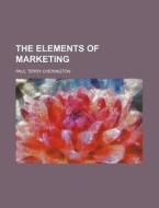 The Elements Of Marketing di Paul Terry Cherington edito da General Books Llc