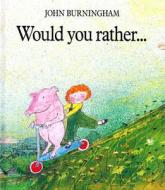 Would You Rather.... di John Burningham edito da Random House Children\'s Publishers Uk