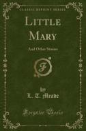 Little Mary di L T Meade edito da Forgotten Books