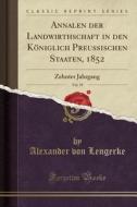 Annalen Der Landwirthschaft in Den Königlich Preußischen Staaten, 1852, Vol. 19: Zehnter Jahrgang (Classic Reprint) di Alexander Von Lengerke edito da Forgotten Books