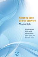 Adopting Open Source Software - A Practical Guideline di Brian Fitzgerald edito da MIT Press
