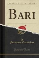 Bari (Classic Reprint) di Francesco Carabelese edito da Forgotten Books