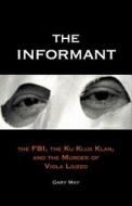 The Informant: The FBI, the Ku Klux Klan, and the Murder of Viola Liuzzo di Gary May edito da Yale University Press