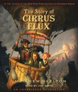 The Story of Cirrus Flux di Matthew Skelton edito da Listening Library