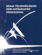 Beam Technologies For Integrated Processing di National Research Council, Division on Engineering and Physical Sciences, National Materials Advisory Board, Commission on Engineering and Technical Syst edito da National Academies Press