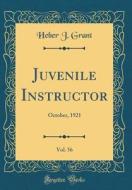 Juvenile Instructor, Vol. 56: October, 1921 (Classic Reprint) di Heber J. Grant edito da Forgotten Books