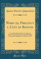 Ward 22, Precinct 1, City of Boston: List of Residents 20 Years of Age and Over (Veterans Indicates by Star) (Females Indicated by Dagger) as of April di Boston Election Department edito da Forgotten Books