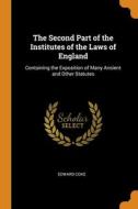 The Second Part Of The Institutes Of The Laws Of England di Coke Edward Coke edito da Franklin Classics