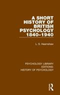 A Short History Of British Psychology 1840-1940 di L.S. Hearnshaw edito da Taylor & Francis Ltd