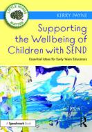 Supporting The Wellbeing Of Children With SEND di Kerry Payne edito da Taylor & Francis Ltd