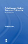 Schelling and Modern European Philosophy: di Andrew Bowie edito da Taylor & Francis Ltd