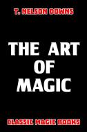 The Art of Magic di T. Nelson Downs edito da Blurb