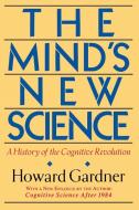 The Mind's New Science: A History of the Cognitive Revolution di Howard E. Gardner edito da BASIC BOOKS