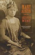 Mary Austin and the American West di Susan Goodman edito da University of California Press
