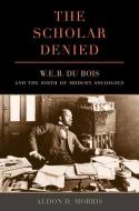 The Scholar Denied di Aldon D. Morris edito da University of California Press