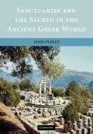 Sanctuaries and the Sacred in the Ancient Greek World di John Pedley edito da Cambridge University Press