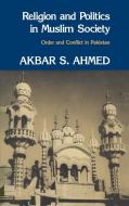 Religion and Politics in Muslim Society di Akbar S. Ahmed edito da Cambridge University Press