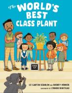 The World's Best Class Plant di Audrey Vernick, Liz Garton Scanlon edito da PUTNAM YOUNG READERS