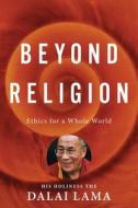 Beyond Religion: Ethics for a Whole World di H. H. Dalai Lama, Bstan-Dzin-Rgya edito da Houghton Mifflin Harcourt (HMH)