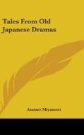Tales From Old Japanese Dramas di ASATARO MIYAMORI edito da Kessinger Publishing