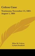 Colton Case: Testimony, November 13, 188 di ELLEN M. COLTON edito da Kessinger Publishing