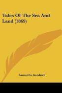 Tales Of The Sea And Land (1869) di Samuel G. Goodrich edito da Kessinger Publishing, Llc