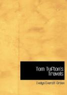 Tom Tufton's Travels di Evelyn Everett-Green edito da Bibliolife