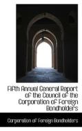 Fifth Annual General Report Of The Council Of The Corporation Of Foreign Bondholders di Corporation Of Foreign Bondholders edito da Bibliolife