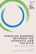 Crossing Borders Between The Domestic And The Wild edito da Bloomsbury Publishing PLC