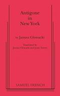 Antigone in New York di Janusz Glowacki, Janusz Gowacki edito da SAMUEL FRENCH TRADE