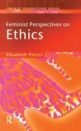 Feminist Perspectives on Ethics di Elizabeth Porter edito da Taylor & Francis Ltd
