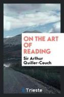 On the Art of Reading di Sir Arthur Quiller-Couch edito da LIGHTNING SOURCE INC