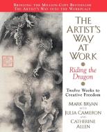 The Artist's Way at Work: Riding the Dragon di Mark Bryan, Julia Cameron, Catherine A. Allen edito da HARPERCOLLINS