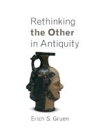 Rethinking the Other in Antiquity di Erich S. Gruen edito da Princeton University Press