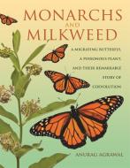 Monarchs and Milkweed di Anurag Agrawal edito da Princeton Univers. Press