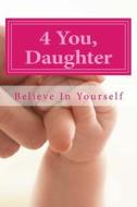 4 U Daughter: Believe in Yourself di Rayki Tai edito da Girl Power Publishing