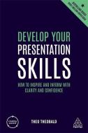 Develop Your Presentation Skills di Theo Theobald edito da Kogan Page