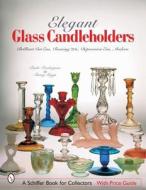 Elegant Glass Candleholders di Paula Pendergrass edito da Schiffer Publishing Ltd