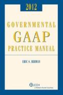 Governmental GAAP Practice Manual (2012) di Eric S. Berman edito da CCH Incorporated