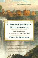 A Shopkeeper's Millennium: Society and Revivals in Rochester, New York, 1815-1837 di Paul E. Johnson edito da HILL & WANG