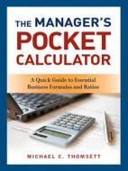 The Managers Pocket Calculator: A Quick Guide To Essential Business Formulas And Ratios di Michael C. Thomsett edito da Amacom