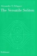 The Versatile Soliton di Alexandre T. Filippov edito da Birkhauser Boston