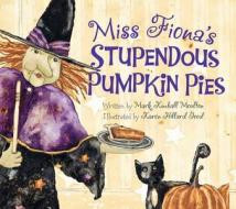 Miss Fiona's Stupendous Pumpkin Pies di Mark Kimball Moulton edito da GuidepostsBooks